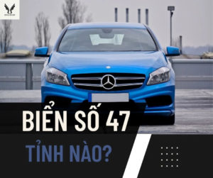 Biển số xe 47 là tỉnh nào? Hướng dẫn thủ tục đăng ký biển số xe tỉnh Đăk Lăk