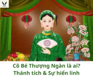 Cô Bé Thượng Ngàn là ai? Thánh tích và sự hiển linh của Cô Bé Thượng Ngàn