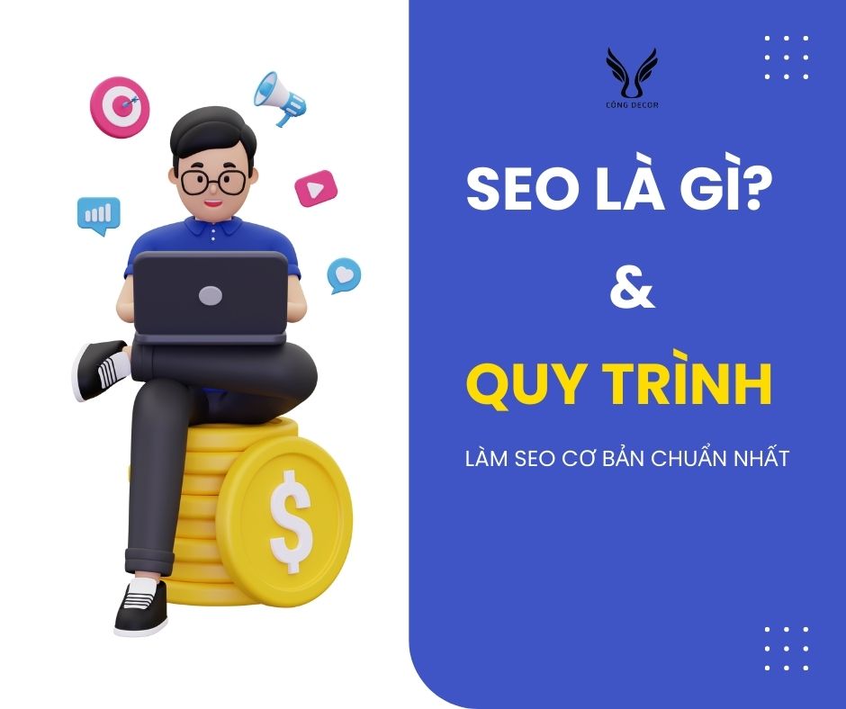 SEO là gì? Tại sao doanh nghiệp lại làm SEO? Quy trình cơ bản làm SEO