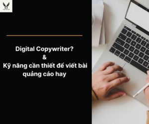 Digital Copywriter là gì? Các kỹ năng cần thiết để viết bài quảng cáo hay