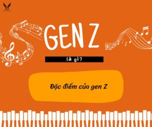 Gen Z là gì? Đặc điểm của gen Z là gì?