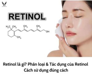 Retinol là gì? Phân loại Retinol. Tác dụng của Retinol.