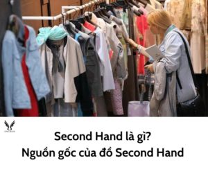 Second Hand là gì? Nguồn gốc của đồ Second Hand